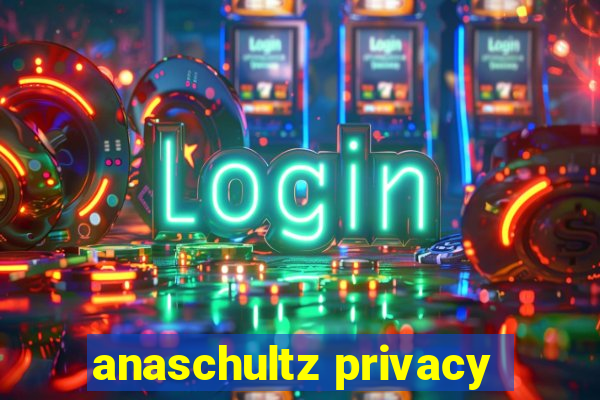 anaschultz privacy